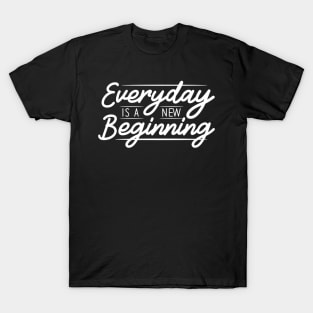 Everyday is a new begining T-Shirt